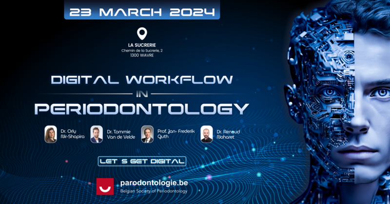 Let’s get digital ! Digital work-flow in Periodontology
